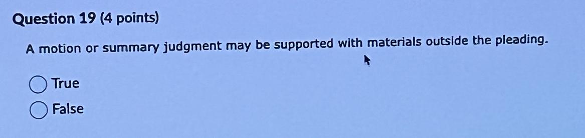  Question 19(4 points) A motion or summary judgment may be supported