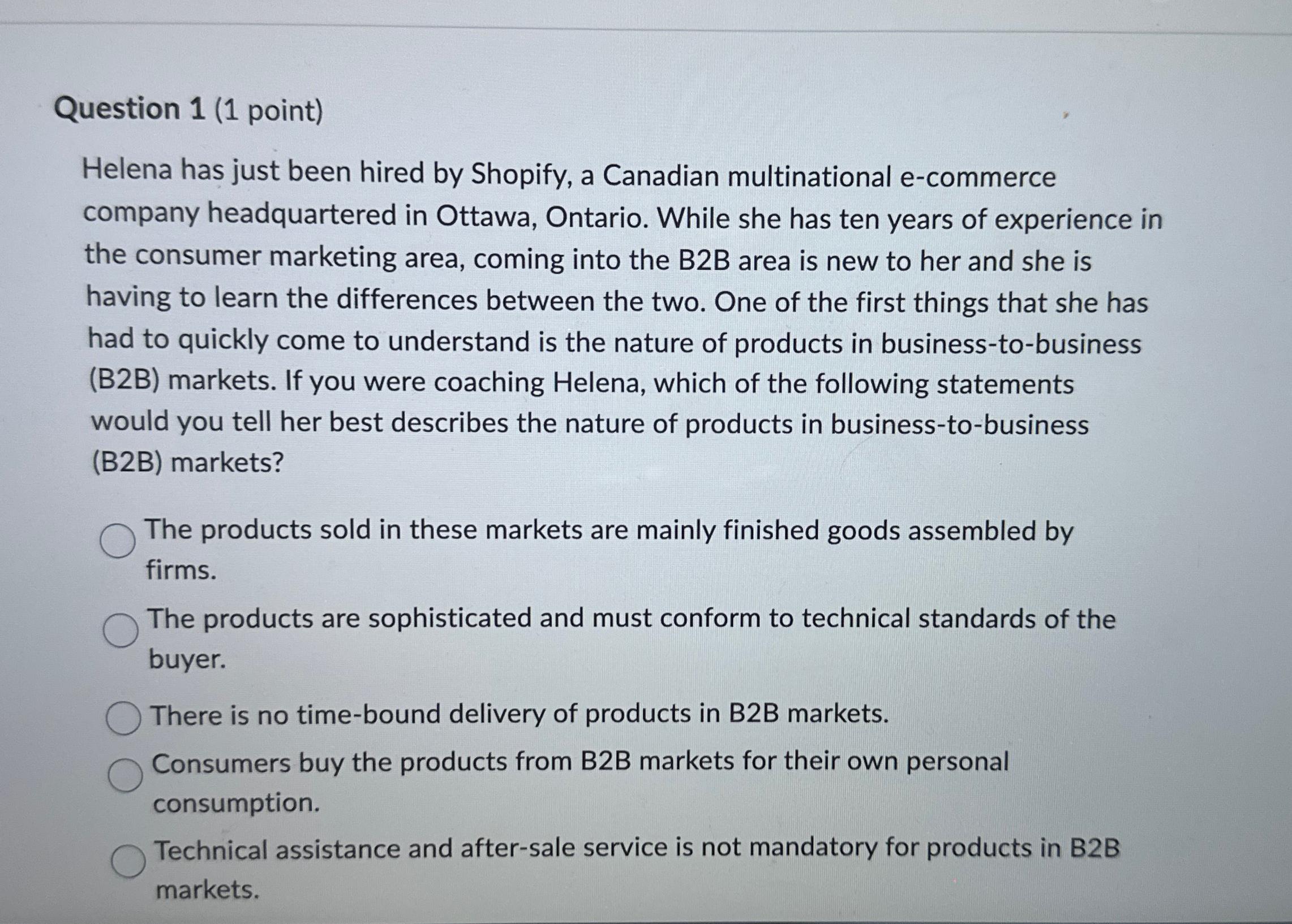  Question 1(1 point) Helena has just been hired by Shopify, a