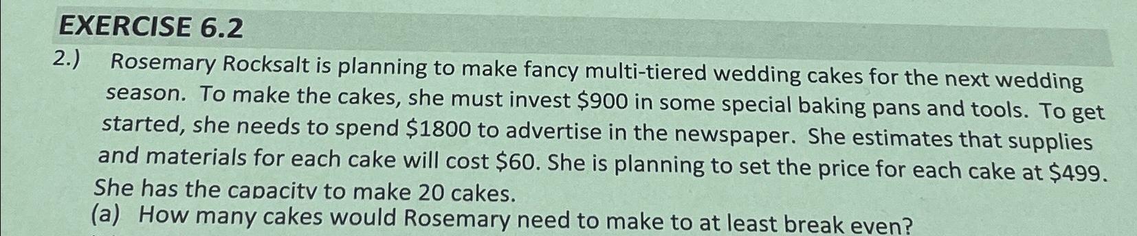  EXERCISE 6.2 2.) Rosemary Rocksalt is planning to make fancy multi-tiered