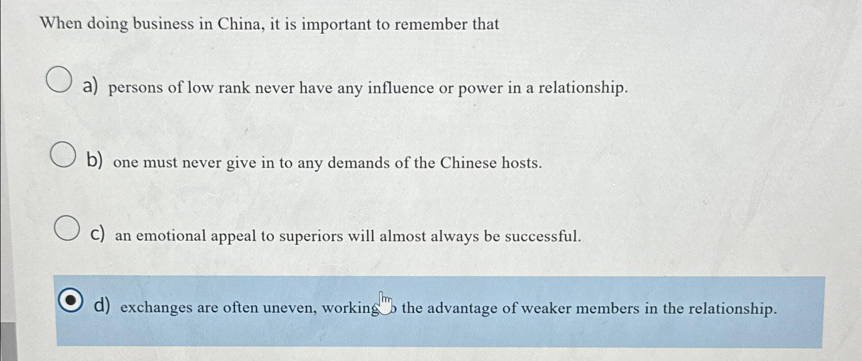  When doing business in China, it is important to remember that