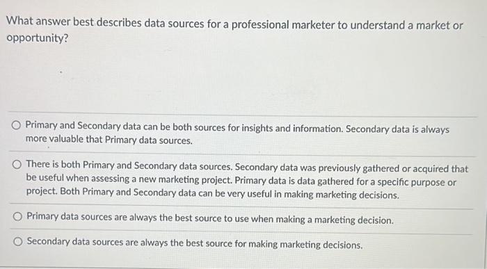  What answer best describes data sources for a professional marketer to