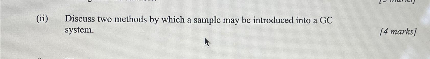  (ii) Discuss two methods by which a sample may be introduced