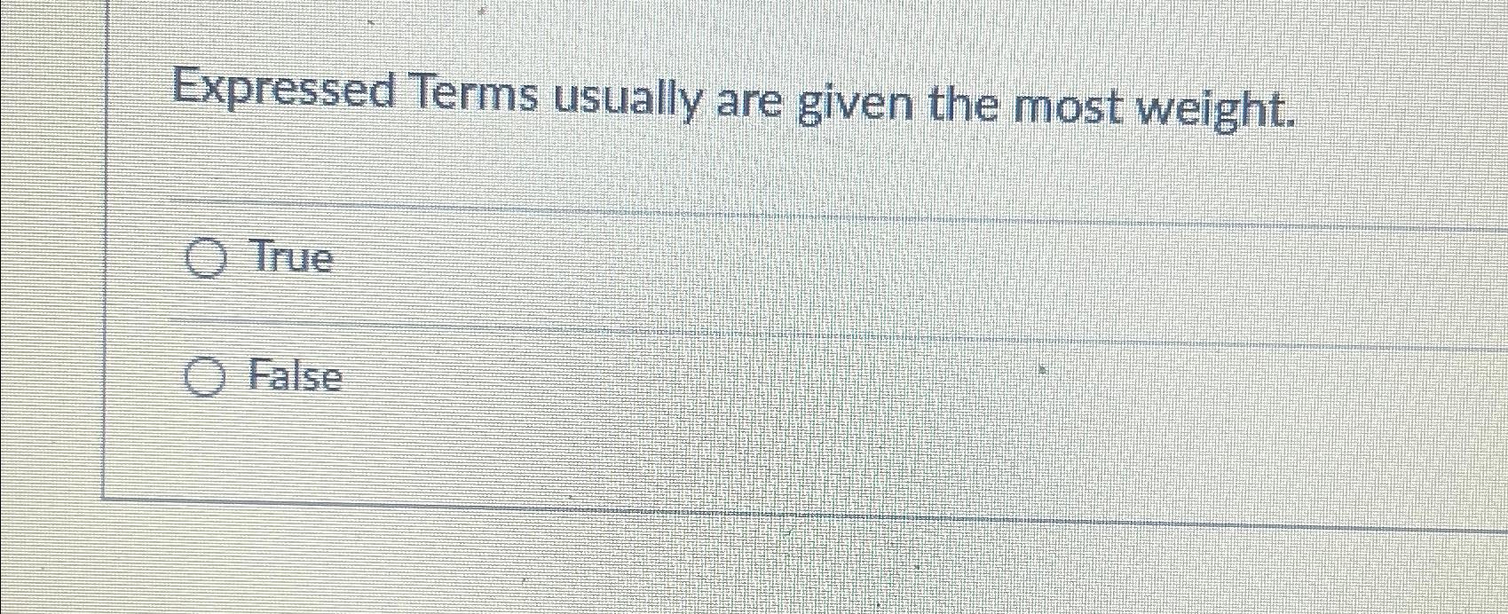  Expressed Terms usually are given the most weight. True False 