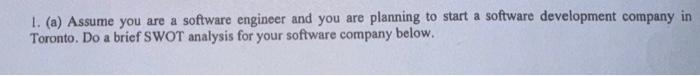  1. (a) Assume you are a software engineer and you are