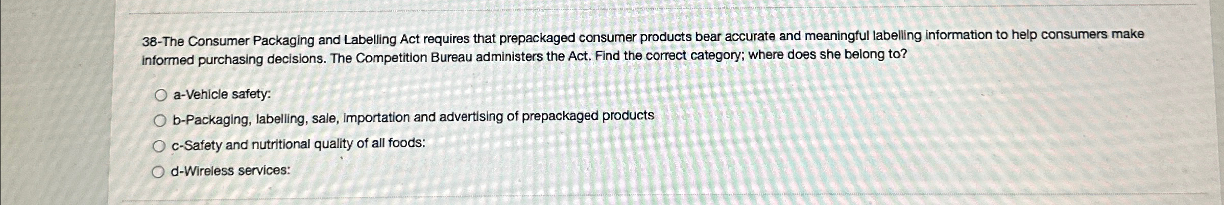  38-The Consumer Packaging and Labelling Act requires that prepackaged consumer products