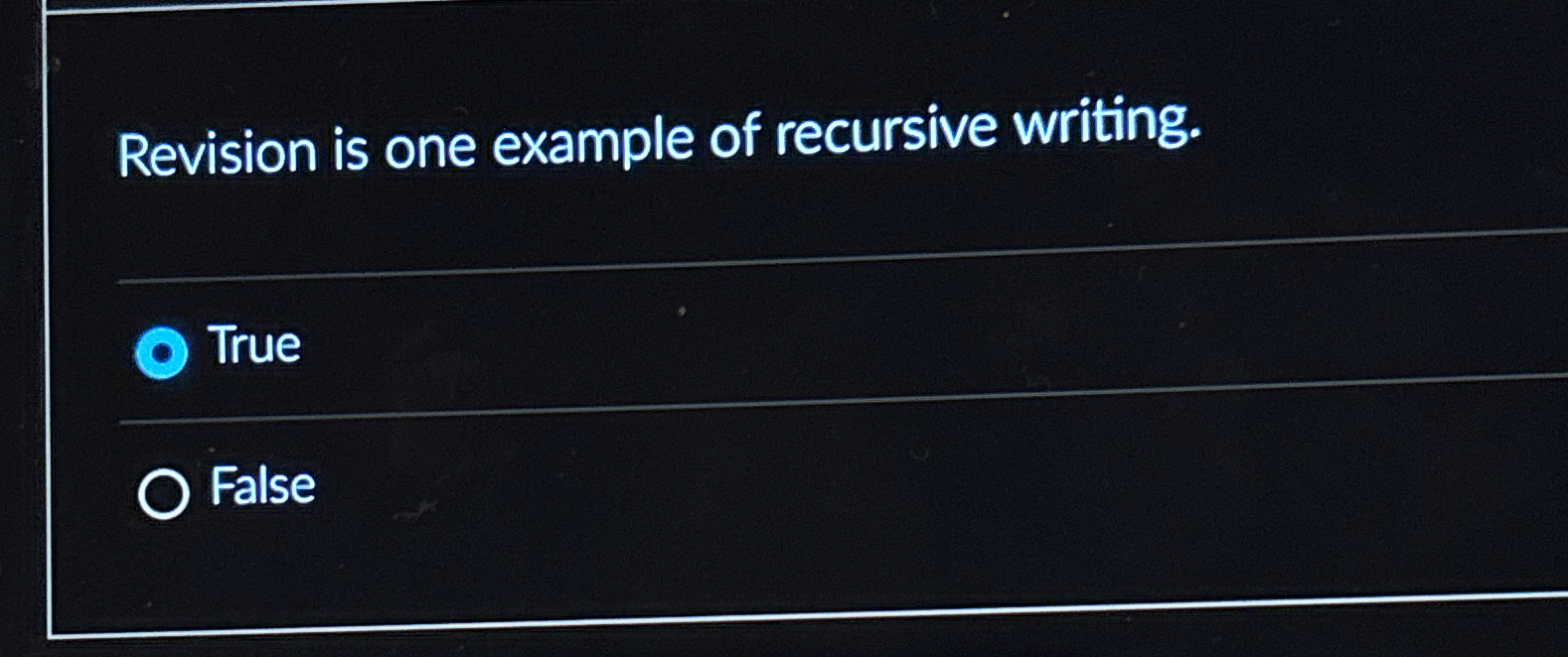  Revision is one example of recursive writing. True False 