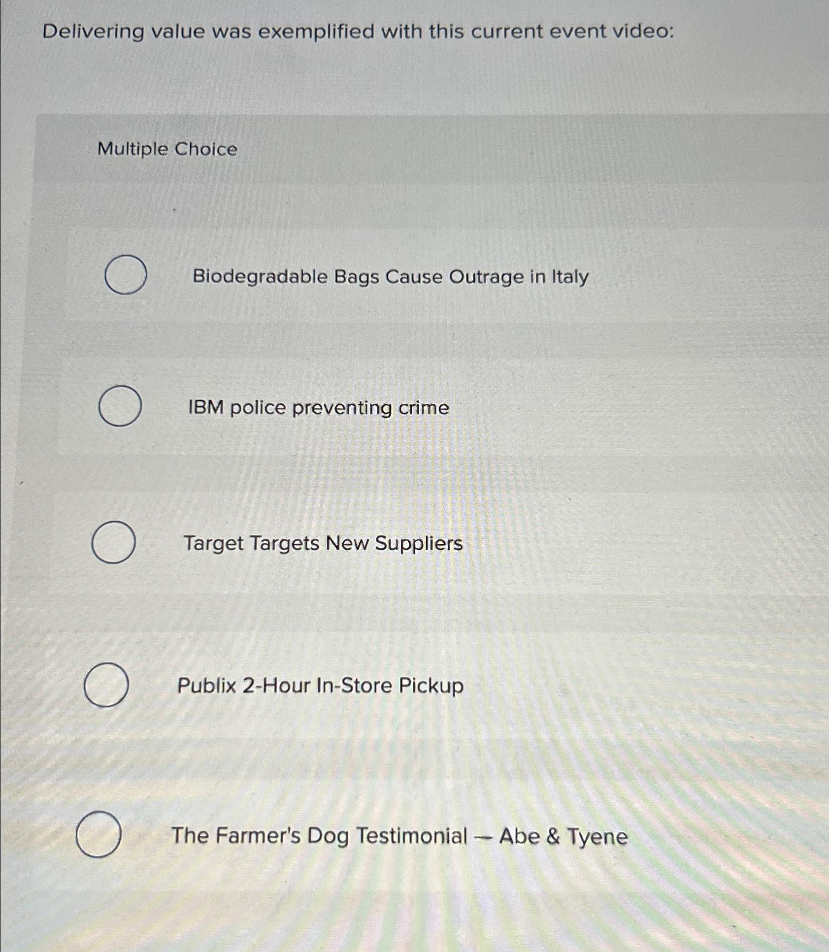  Delivering value was exemplified with this current event video: Multiple Choice