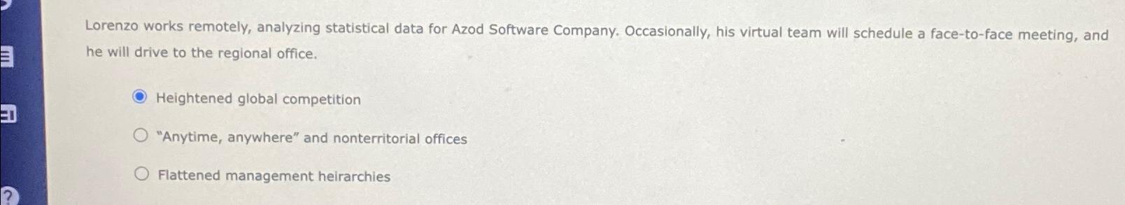 Lorenzo works remotely, analyzing statistical data for Azod Software Company. Occasionally,