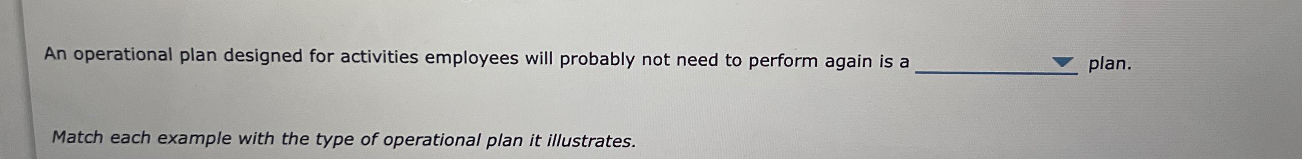 An operational plan designed for activities employees will probably not need