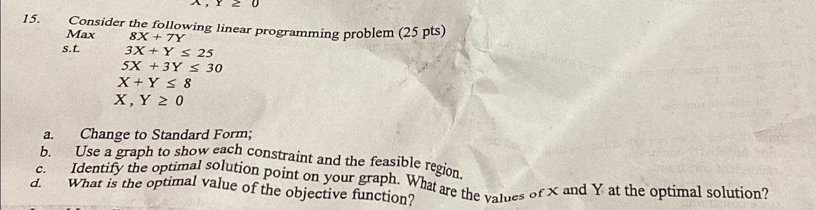  Consider the following linear programming problem (25 pts) Max 8x+7Y s.t.3x+Y25