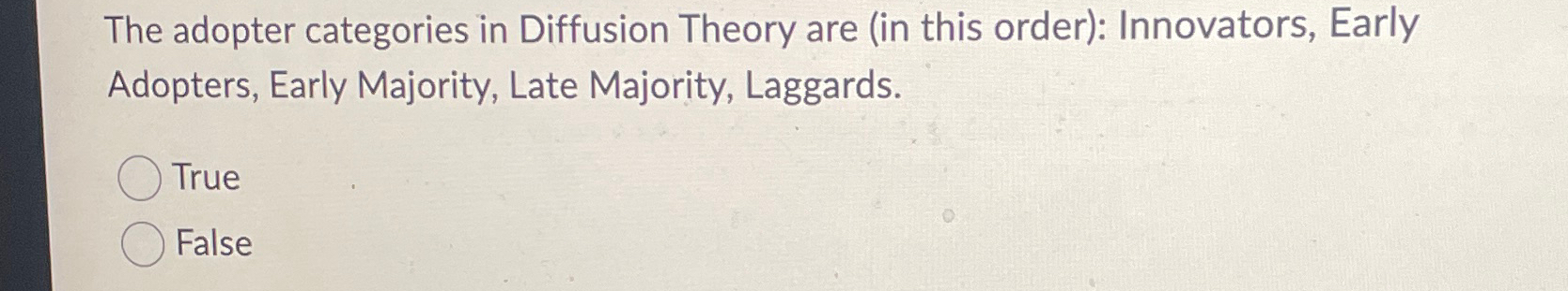  The adopter categories in Diffusion Theory are (in this order): Innovators,