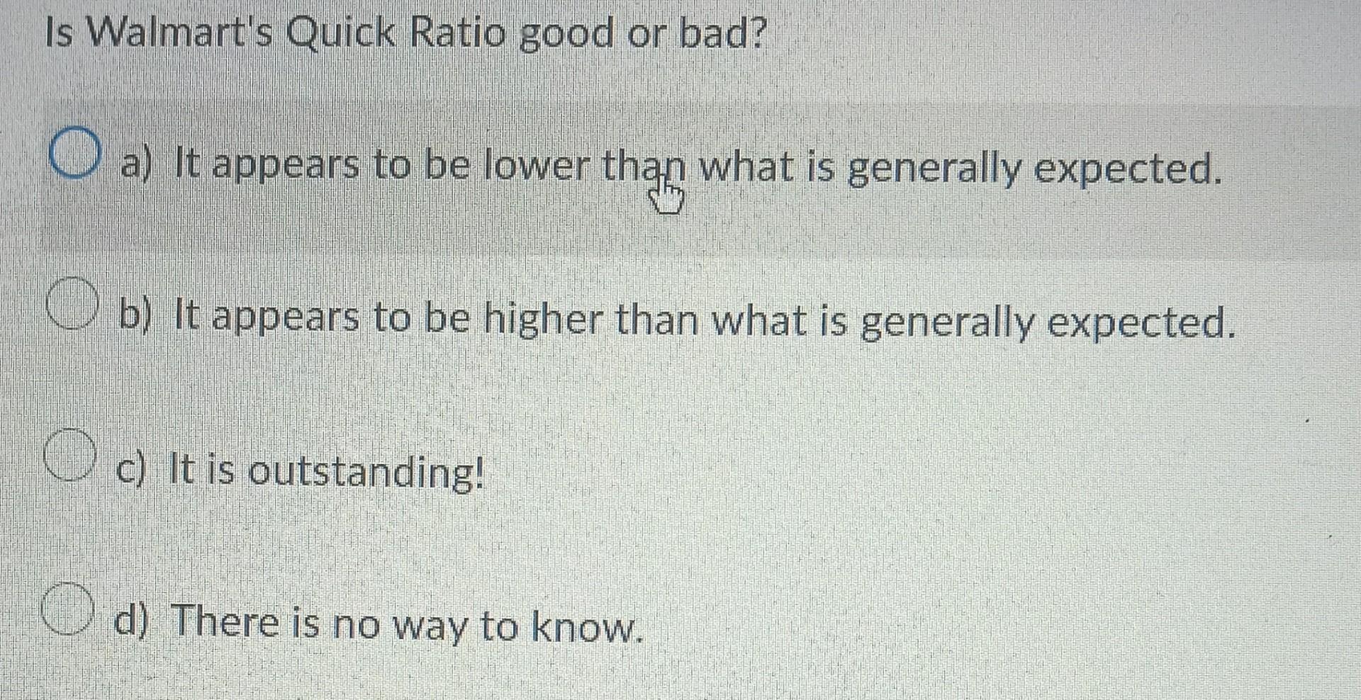 way of knowing. Would you say that Walmart's Current Ratio is good