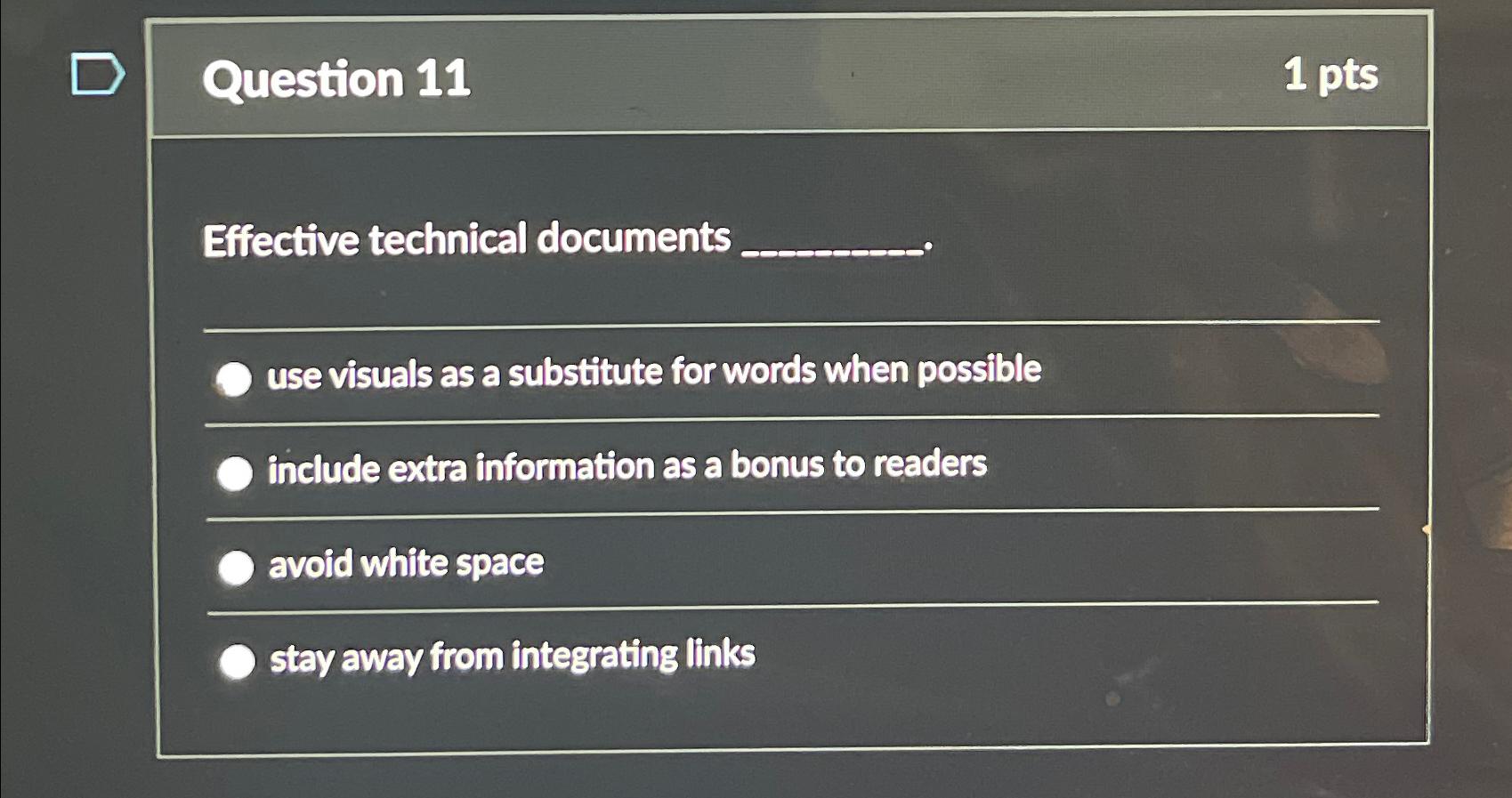  Question 11 1 pts Effective technical documents use visuals as a