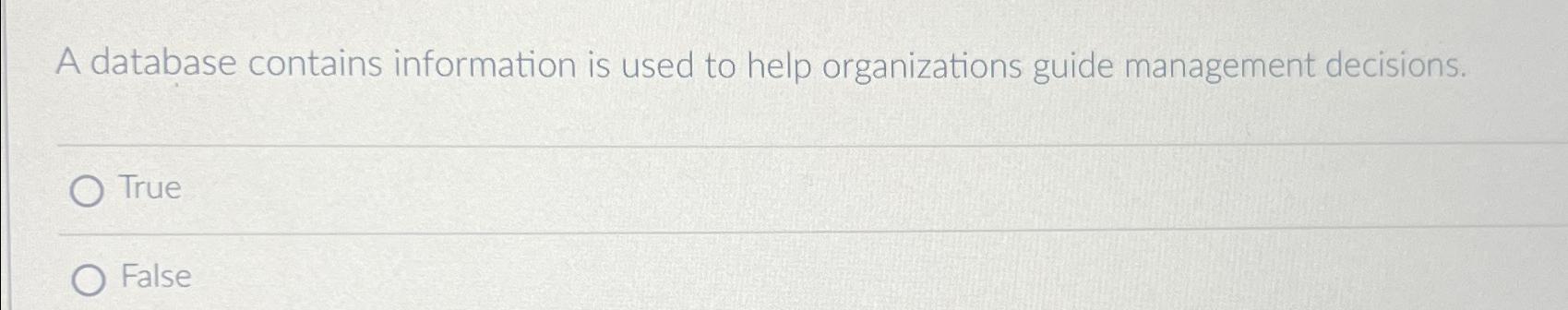  A database contains information is used to help organizations guide management