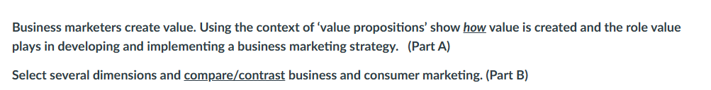  Business marketers create value. Using the context of 'value propositions' show