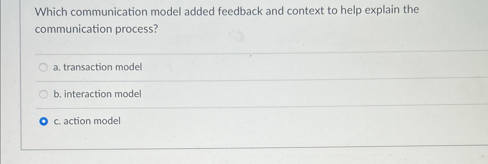  Which communication model added feedback and context to help explain the