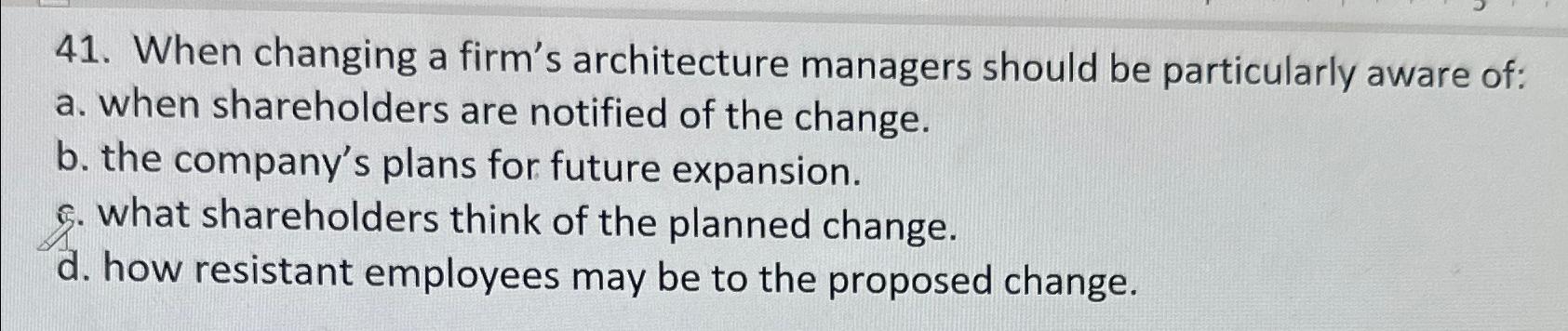  When changing a firm's architecture managers should be particularly aware of: