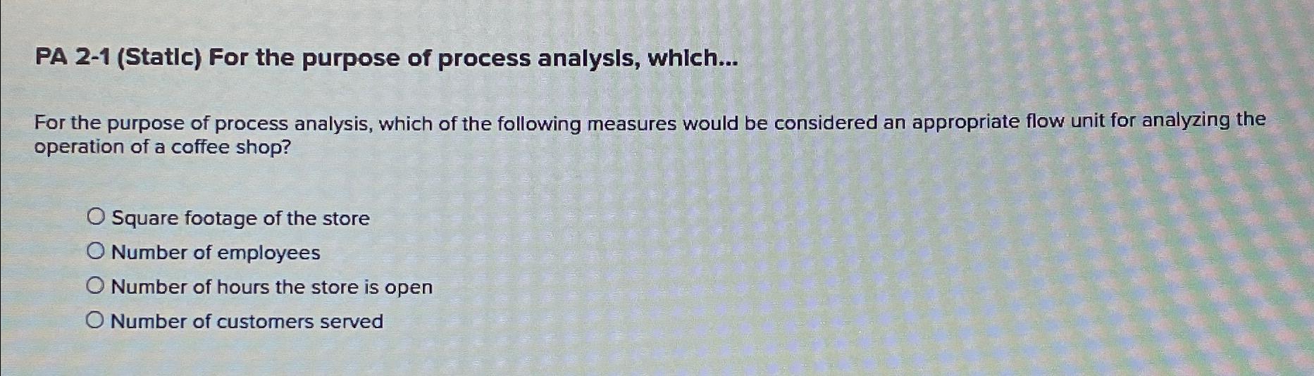  PA 2-1(Statlc) For the purpose of process analysis, which... For the