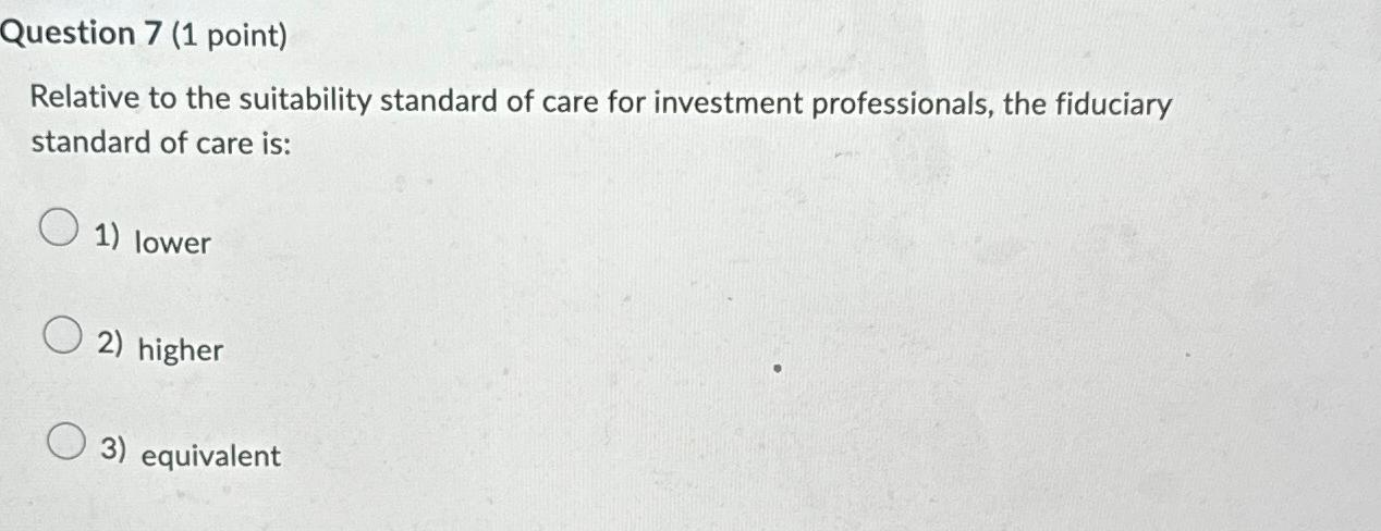  Question 7(1 point) Relative to the suitability standard of care for