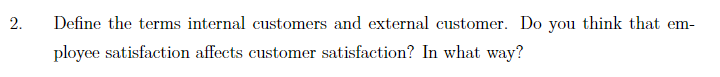  Define the terms internal customers and external customer. Do you think