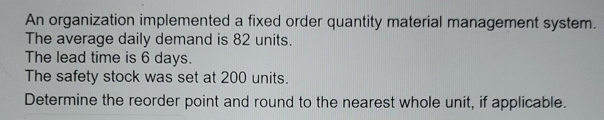 An organization implemented a fixed order quantity material management system. The