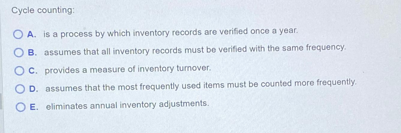  ycle counting: A. is a process by which inventory records are