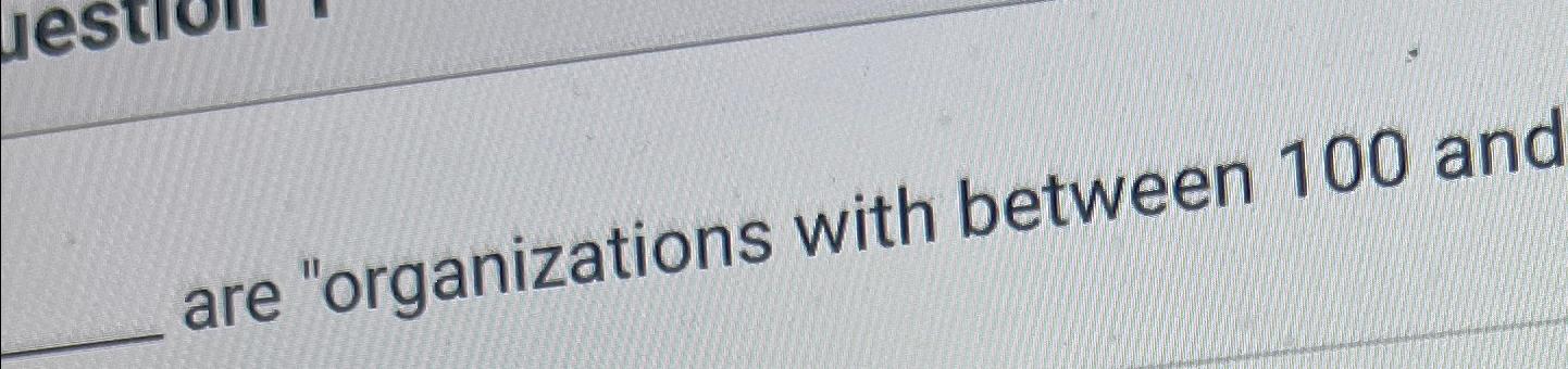  are "organizations with between 100 and 500 employees 