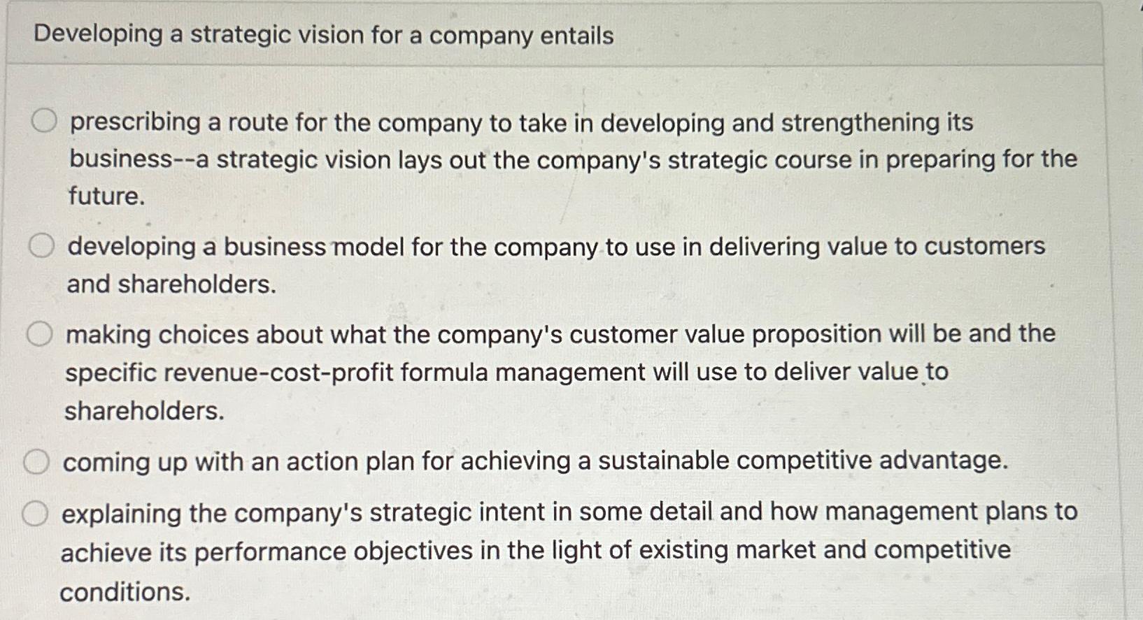  Developing a strategic vision for a company entails prescribing a route