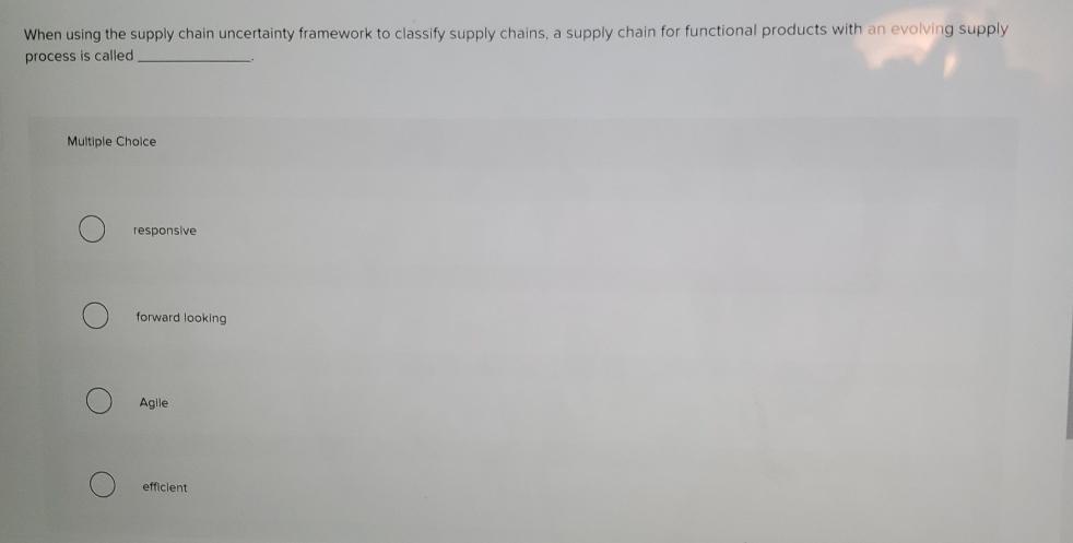  When using the supply chain uncertainty framework to classify supply chains,