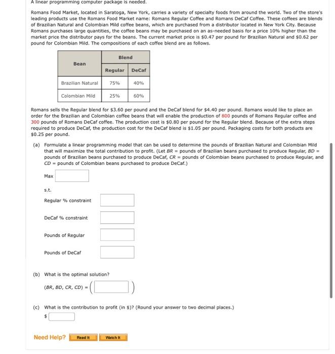  A linear programming computer package is needed. Romans Food Market, located