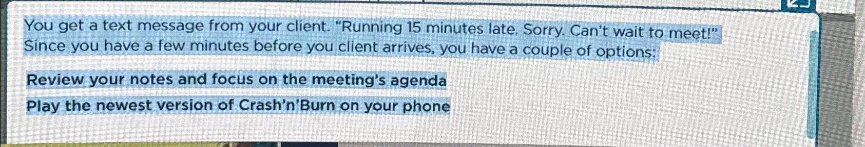  You get a text message from your client. "Running 15 minutes
