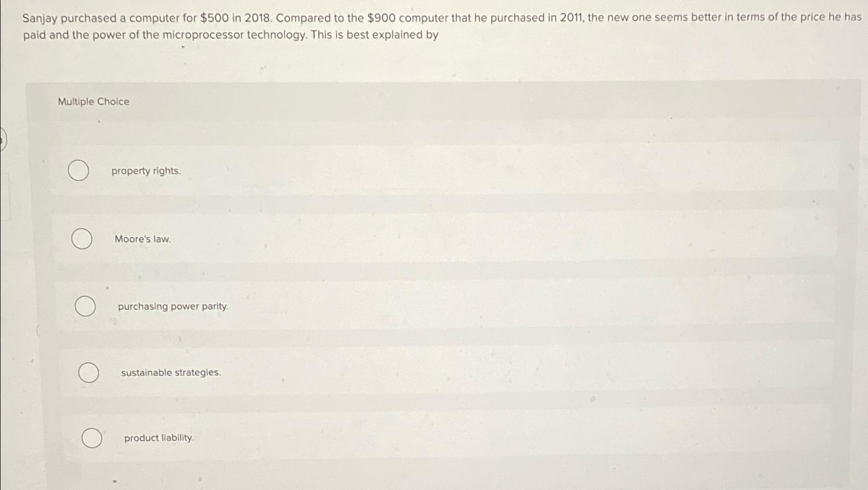  Sanjay purchased a computer for $500 in 2018. Compared to the
