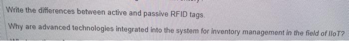  Write the differences between active and passive RFID tags. Why are