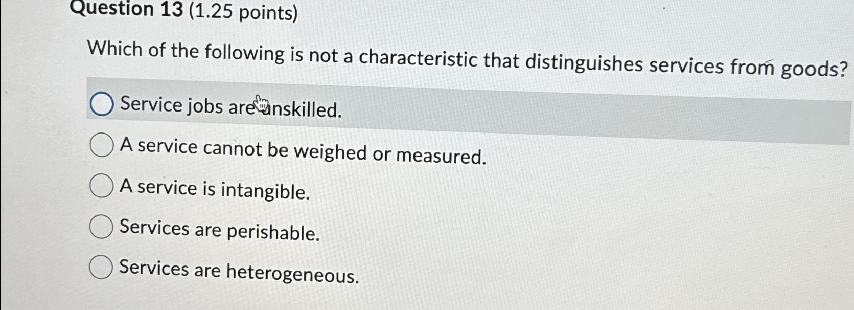  Question 13(1.25 points) Which of the following is not a characteristic