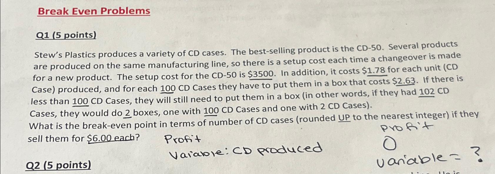  Break Even Problems Q1(5 points) Stew's Plastics produces a variety of