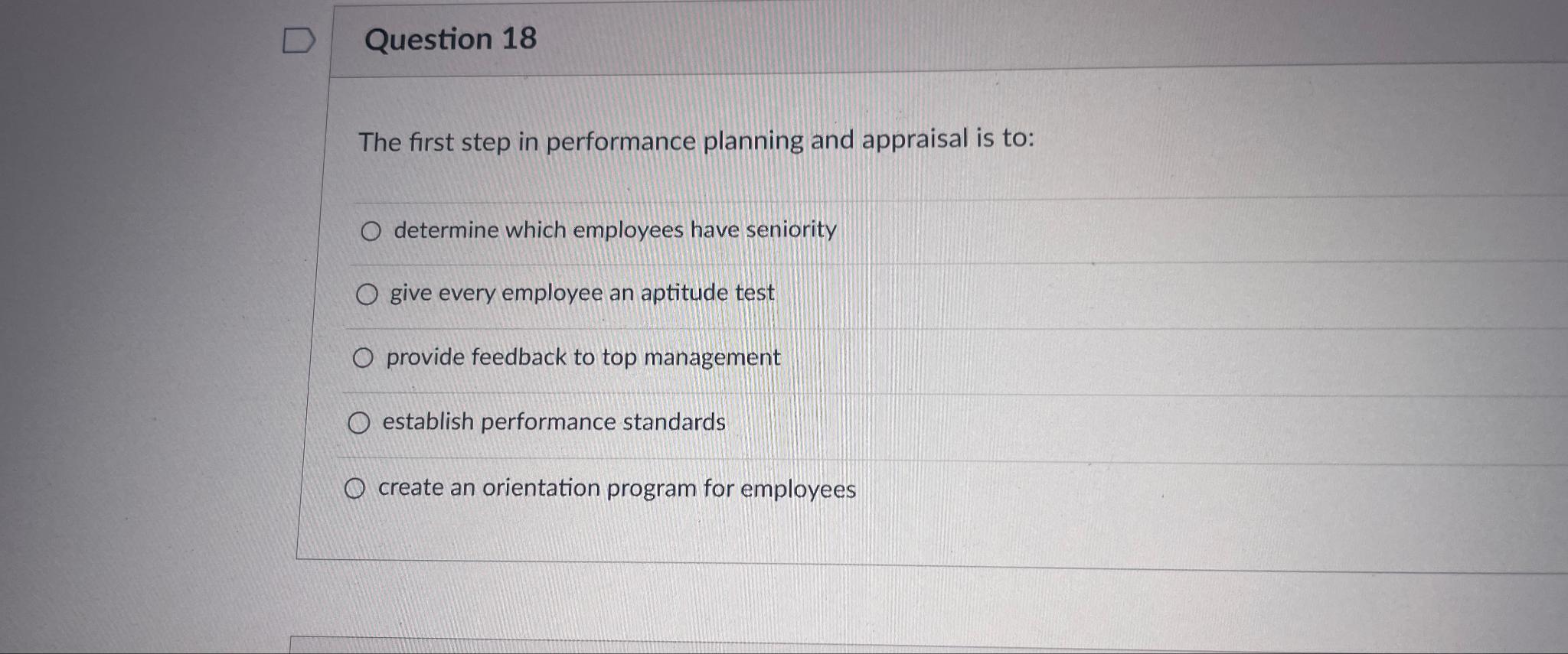  Question 18 The first step in performance planning and appraisal is
