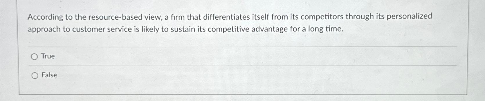  According to the resource-based view, a firm that differentiates itself from