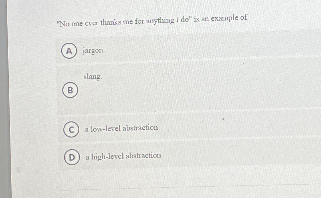  "No one ever thanks me for anything I do" is an