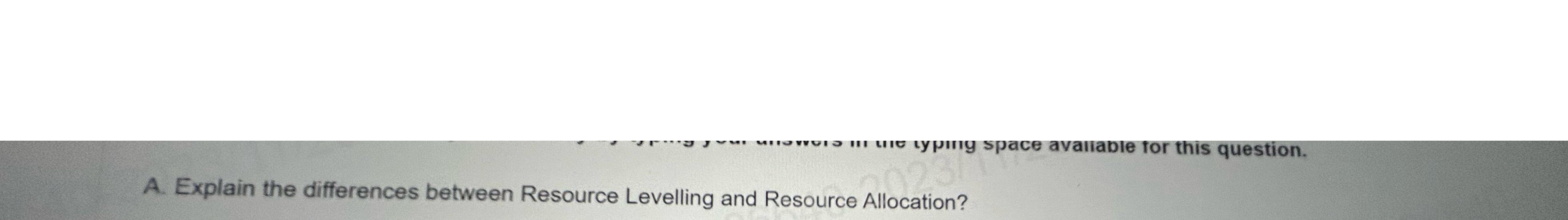  Explain the differences between Resource Levelling and Resource Allocation? 