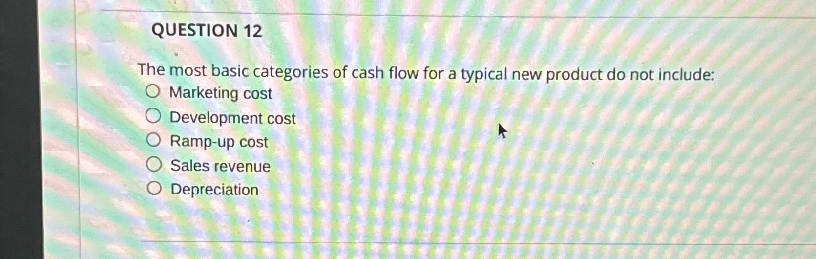  QUESTION 12 The most basic categories of cash flow for a