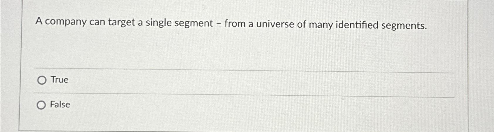  A company can target a single segment - from a universe