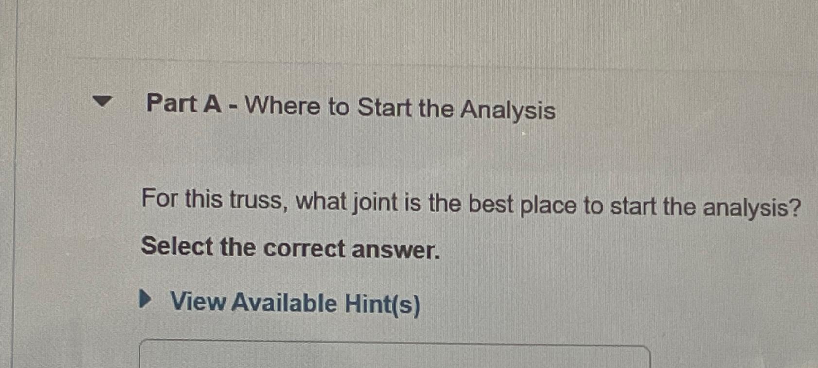  Part A - Where to Start the Analysis For this truss,