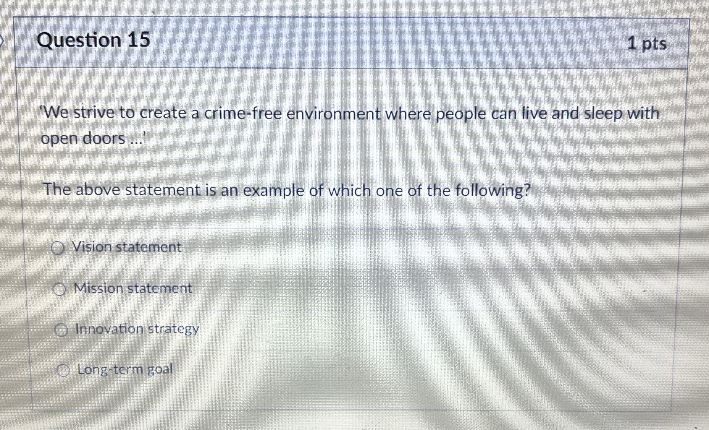  Question 15 1 pts 'We strive to create a crime-free environment