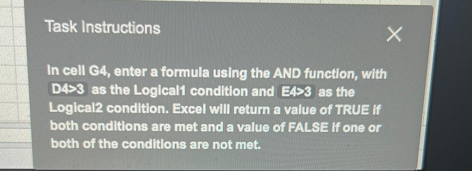  Task Instructions In cell C4, enter a formula using the AND
