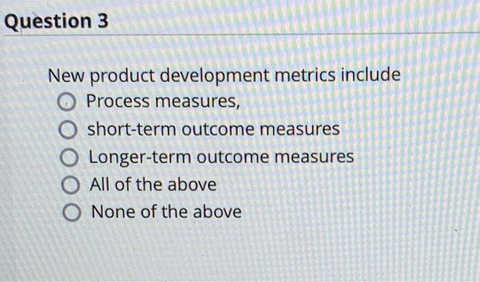  New product development metrics include Process measures, short-term outcome measures Longer-term