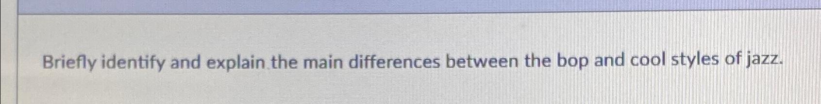  Briefly identify and explain the main differences between the bop and