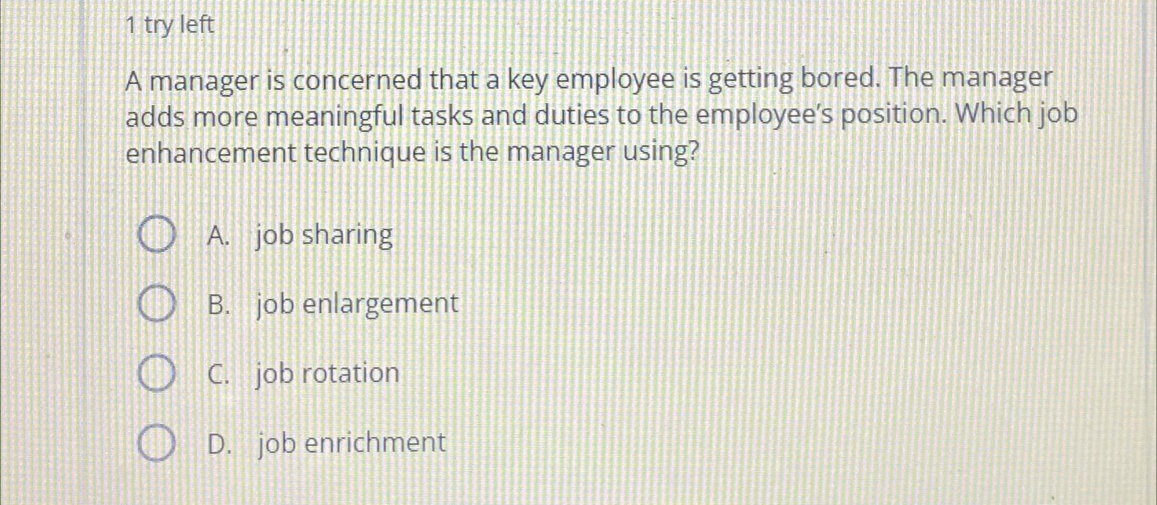  1 try left A manager is concerned that a key employee