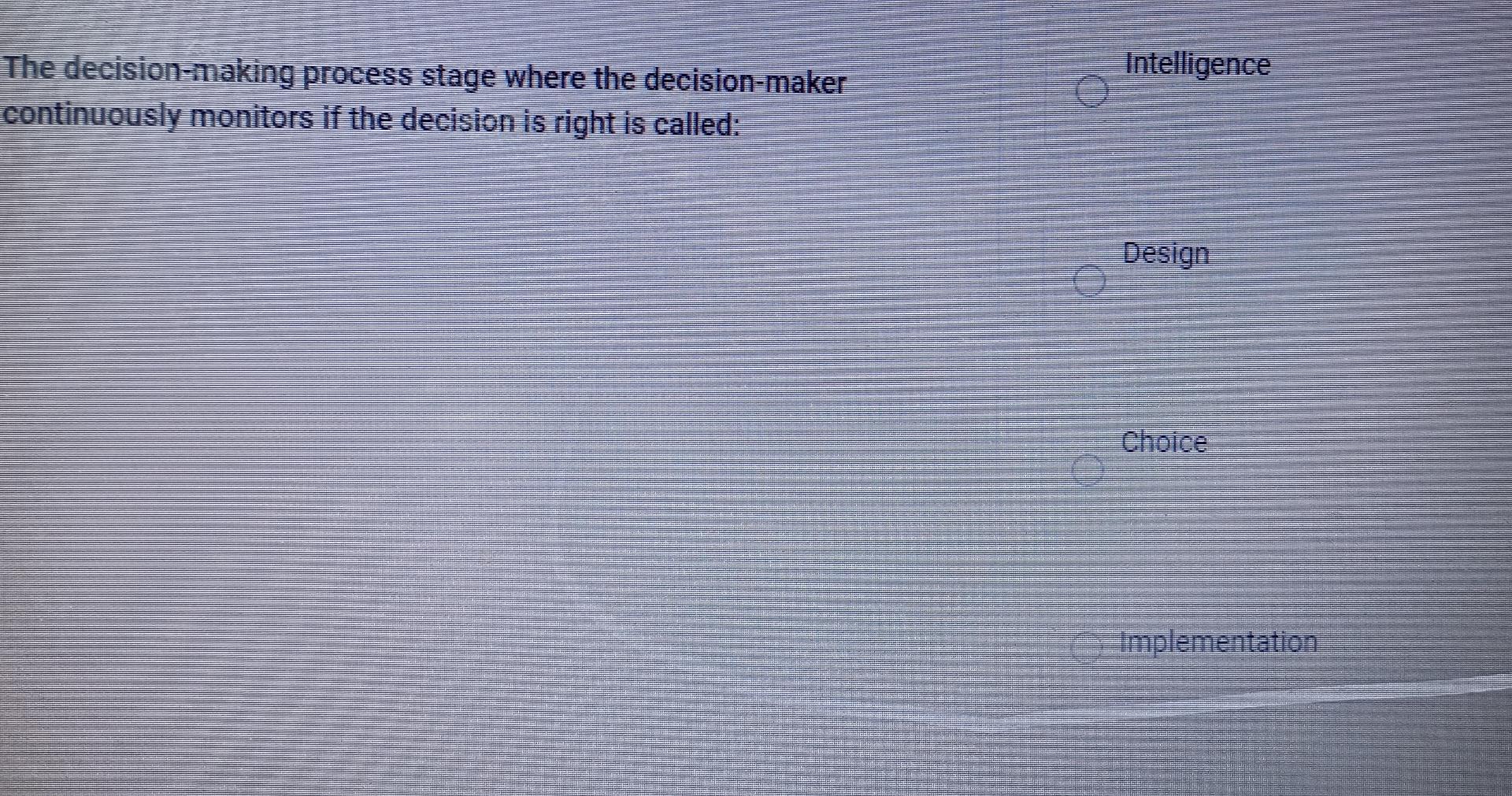  The decision-making process stage where the decision-maker Intelligence continuously monitors if