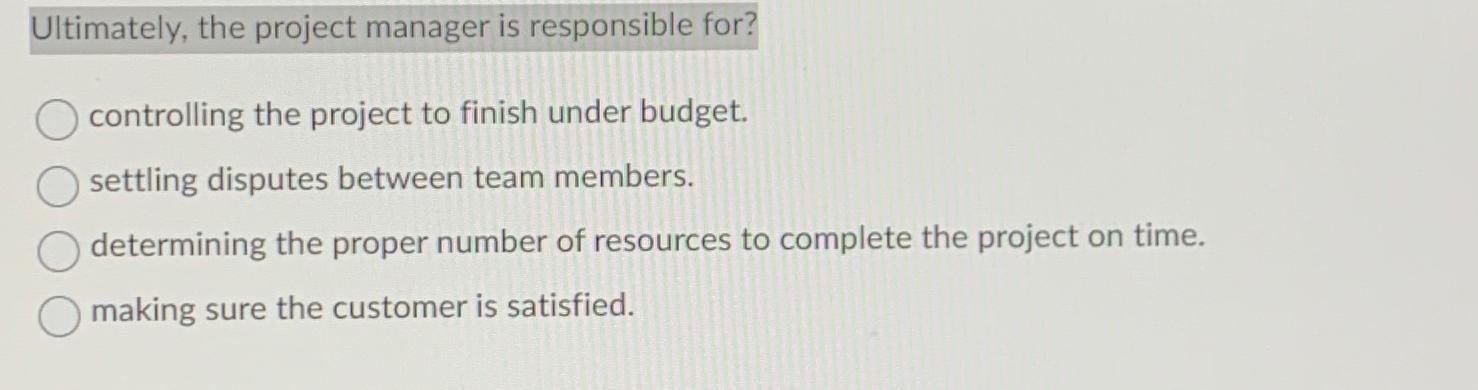  Ultimately, the project manager is responsible for? controlling the project to