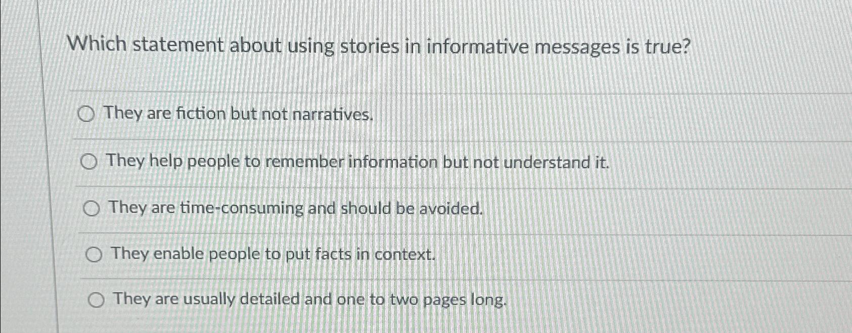  Which statement about using stories in informative messages is true? They